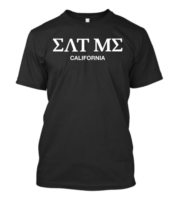 Eat Me California SΛT MΣ T-Shirt