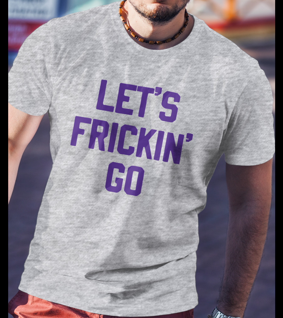 Sotastick Let's Frickin' Go T-Shirt