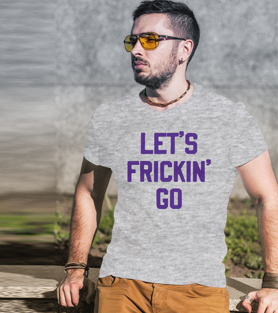 Sotastick Let's Frickin' Go T-Shirt