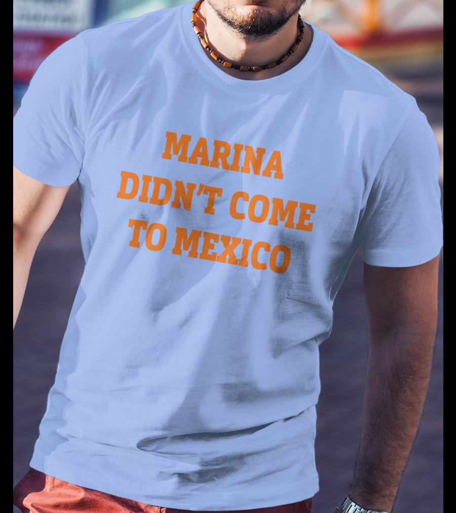 Marina Didn't Come To Mexico Diamandis T-Shirt
