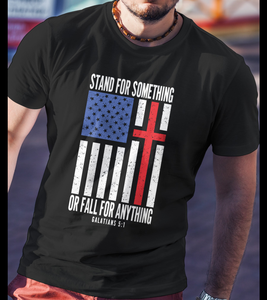 Stand For Something Or Fall For Anything Galatians 5:1 American Flag Cross T-Shirt