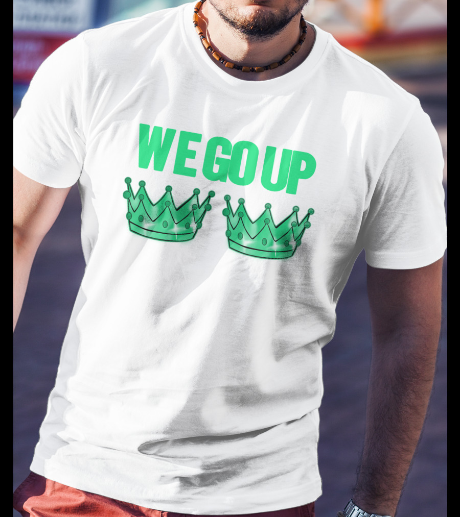 We Go Up With Two Crowns Iconic Symbolic Text T-Shirt