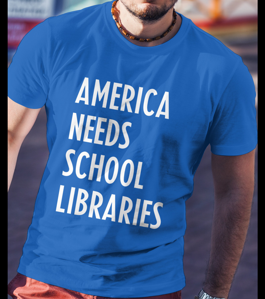 America Needs School Libraries T-Shirt