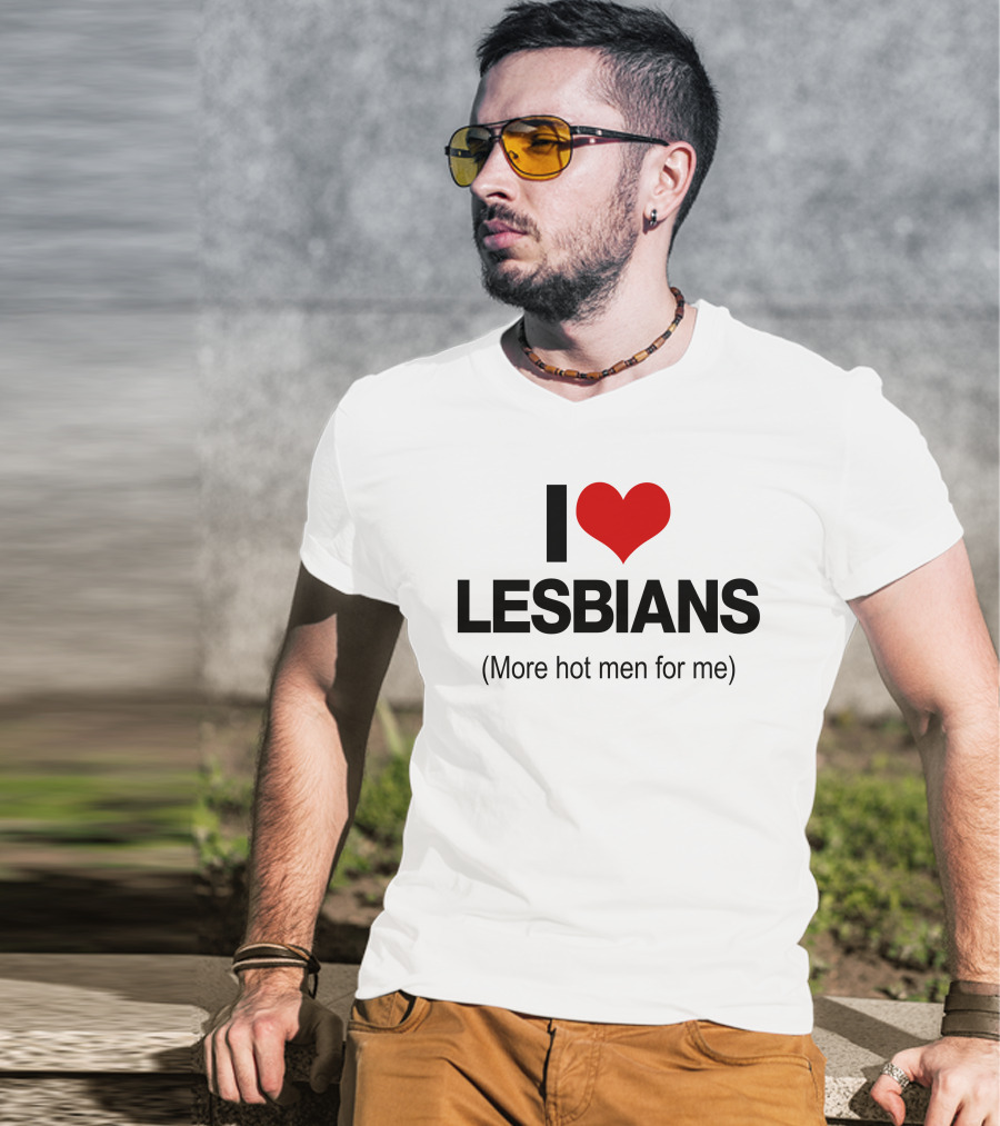 I Love Lesbians More Hot Men For Me T-Shirt