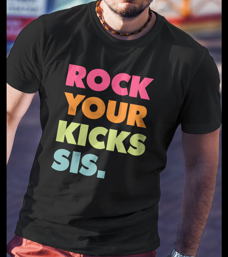 ROCK YOUR KICKS SIS Vibrant Typography T-Shirt