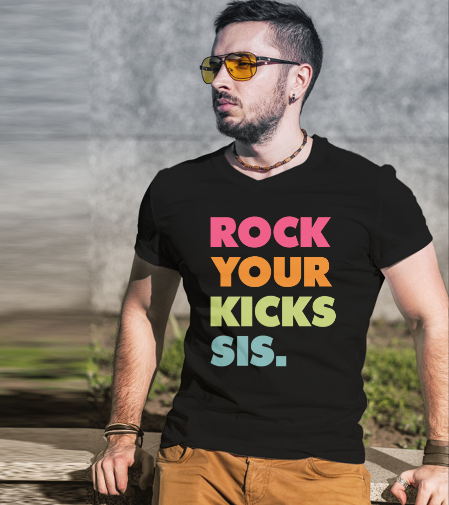 ROCK YOUR KICKS SIS Vibrant Typography T-Shirt