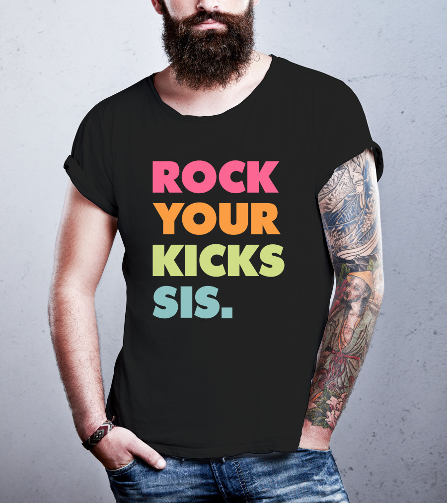 ROCK YOUR KICKS SIS Vibrant Typography T-Shirt