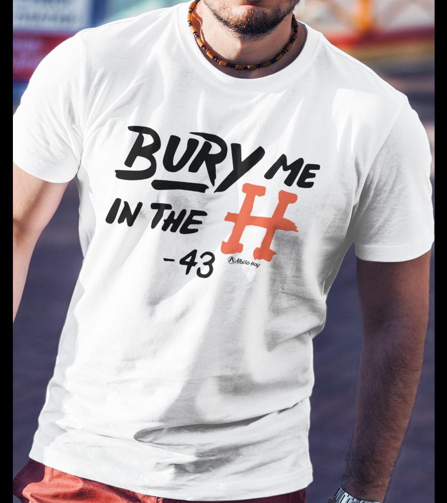 Bury Me In The H 43 Átalo Hoy T-Shirt