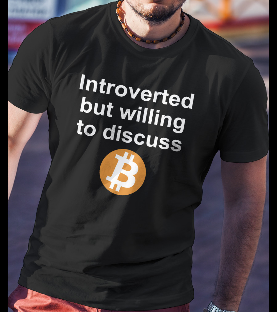 Introverted But Willing To Discuss Bitcoin Cryptocurrency T-Shirt