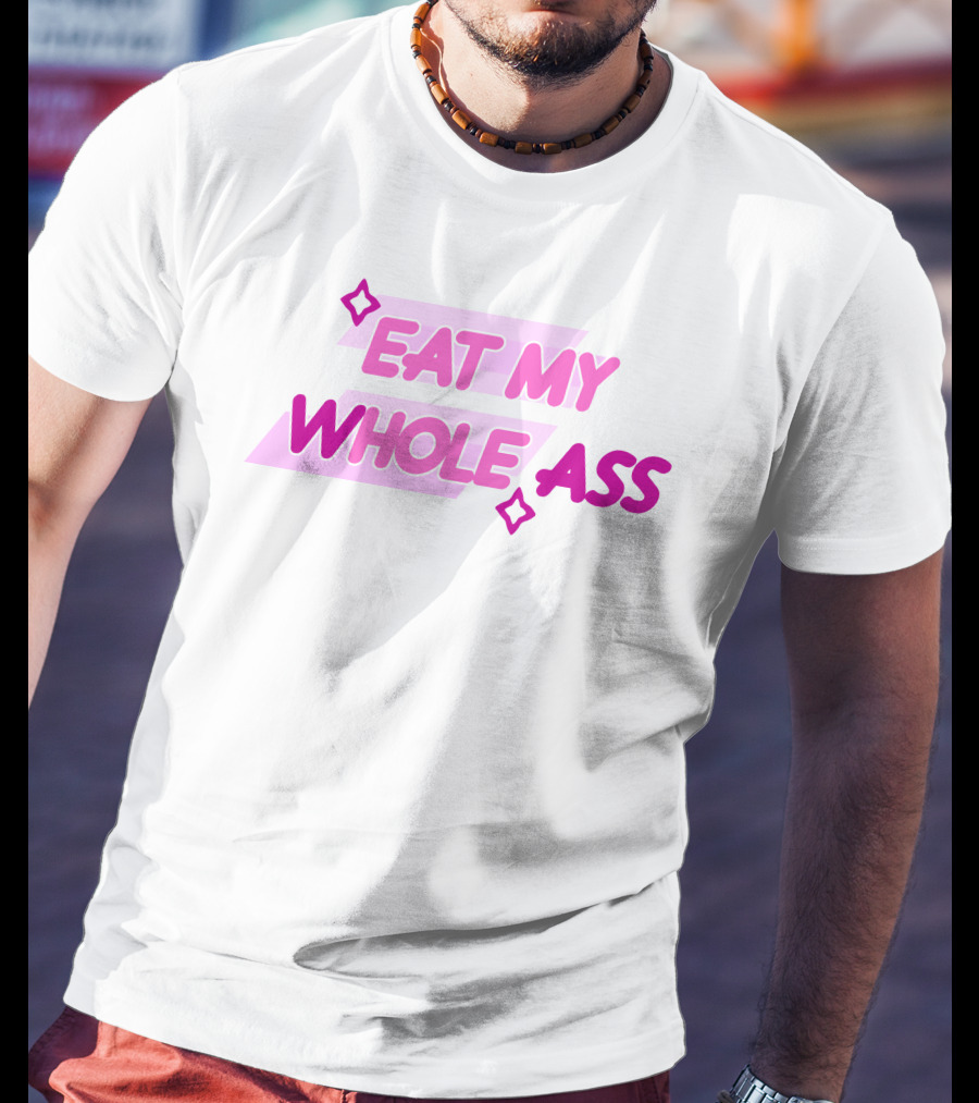 Eat My Whole Ass Pink Text With Stars T-Shirt
