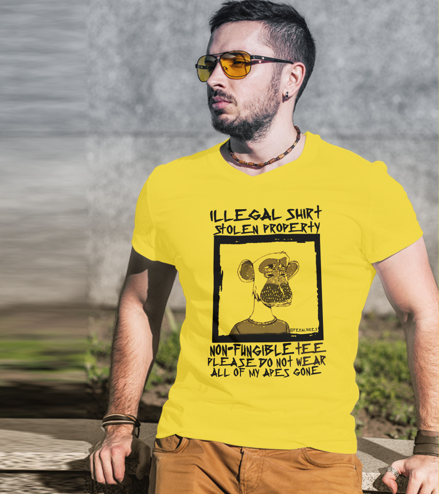 Illegal Stolen Property Non-Fungible Tee Please Do Not Wear All Of My Apes Gone T-Shirt