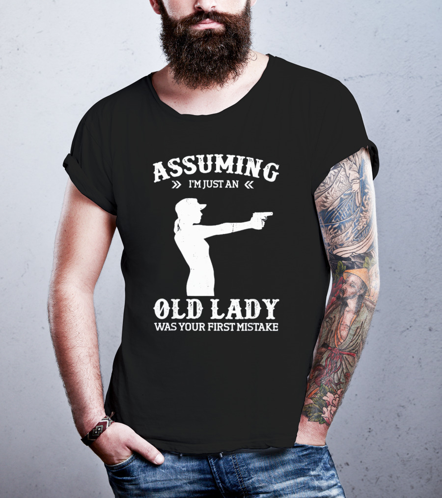Assuming I'm Just An Old Lady Was Your First Mistake Gun T-Shirt