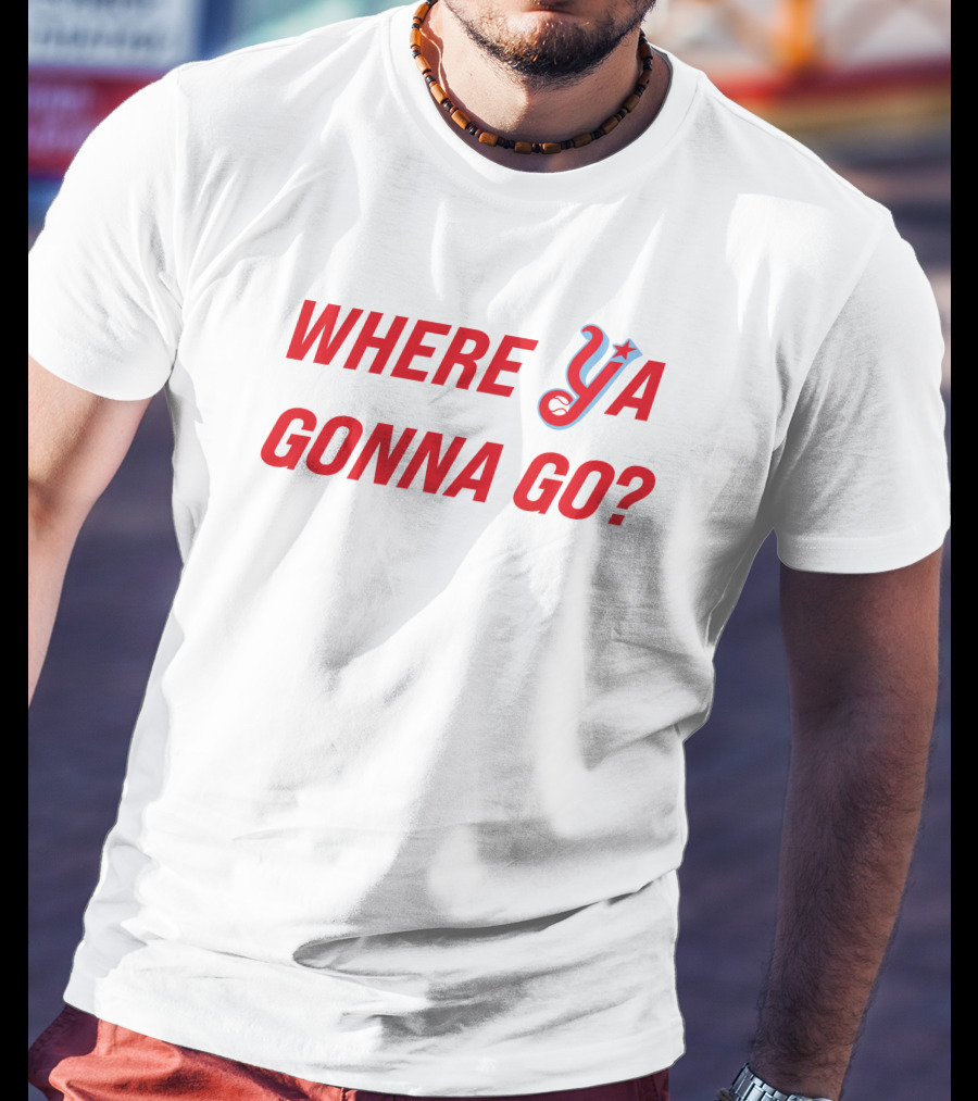 Where Ya Gonna Go? T-Shirt