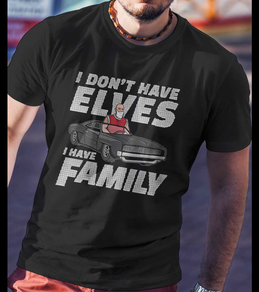 I Don't Have Elves I Have Family With Santa And Muscle Car T-Shirt