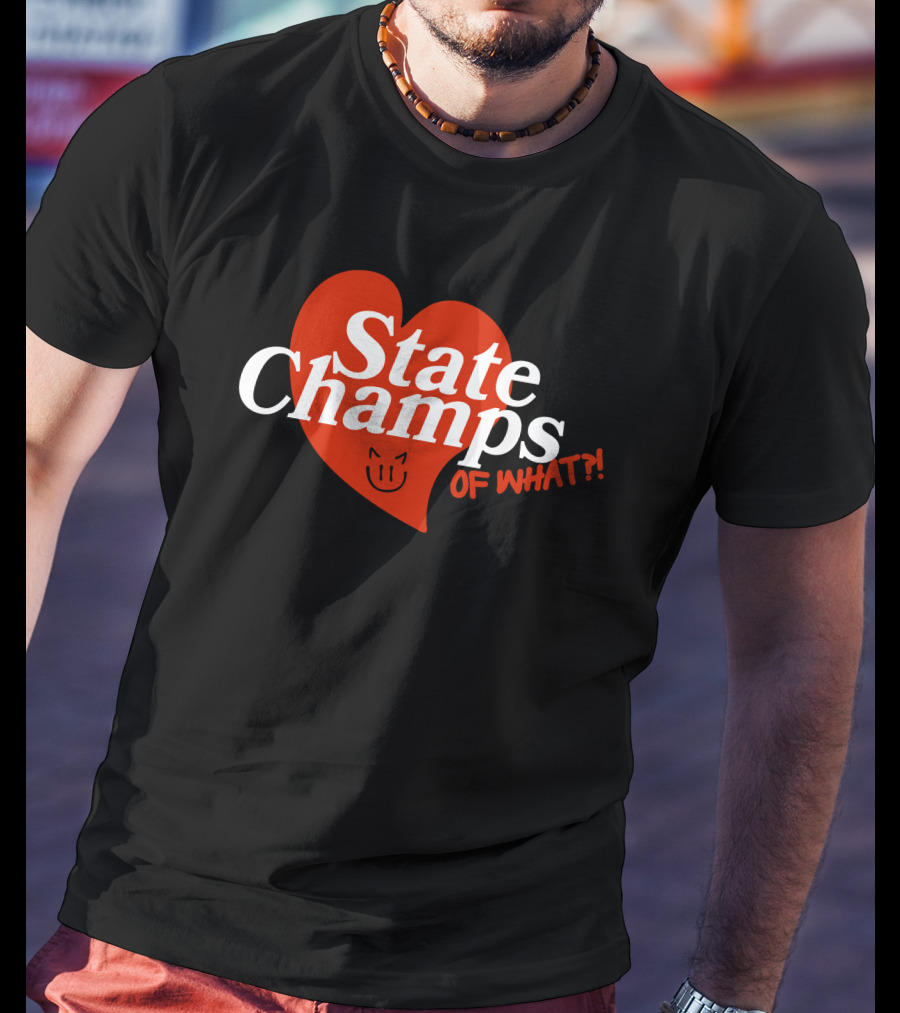 State Champs Heart Emblem Of What? T-Shirt