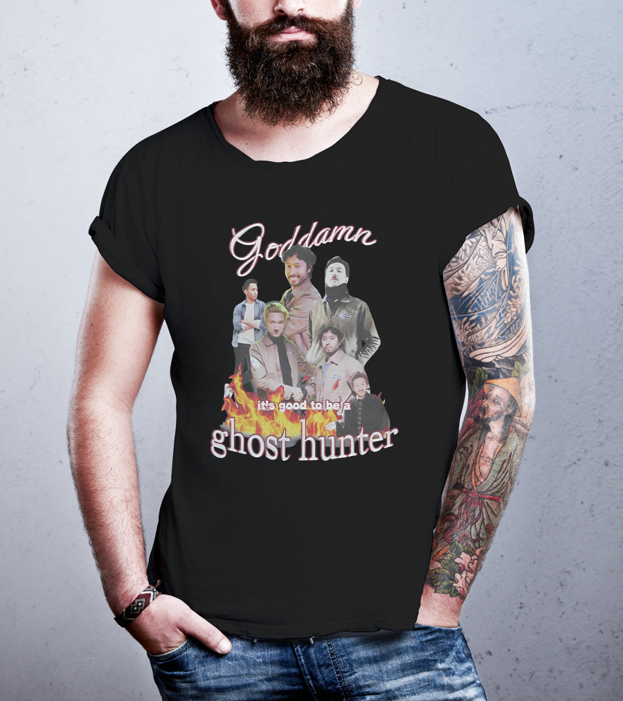 Goddamn It's Good To Be A Ghost Hunter Fire T-Shirt
