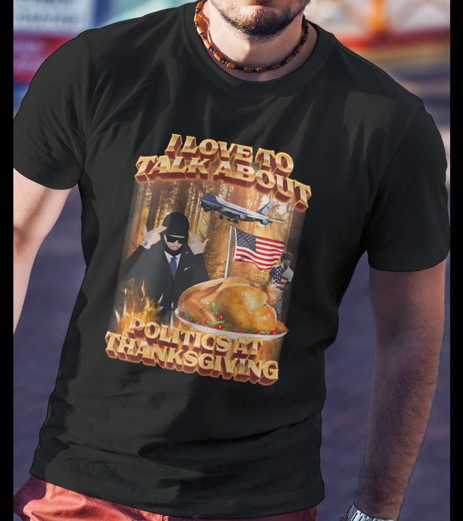 I Love To Talk About Politics At Thanksgiving Airplane Forest American Flag Turkey T-Shirt