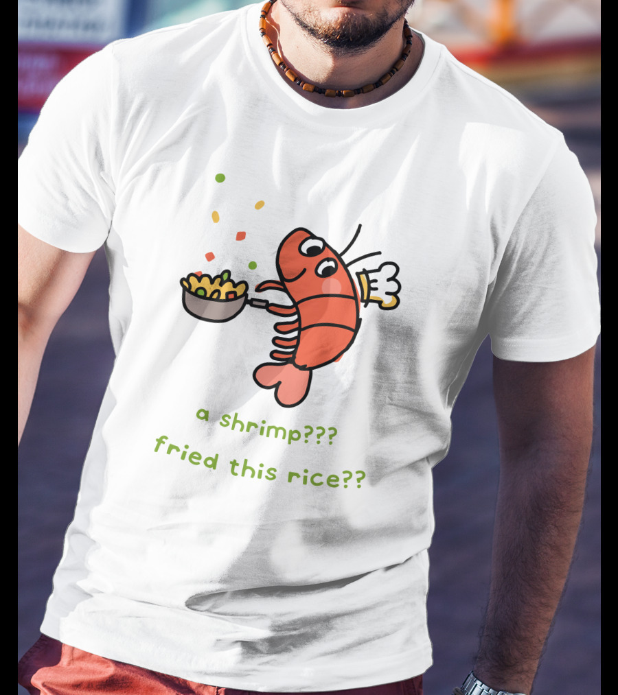 Liliuhms Shop A Shrimp Fried This Rice A Shrimp Fried This Rice?? T-Shirt