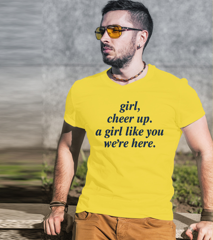 Girl Cheer Up A Girl Like You We're Here T-Shirt