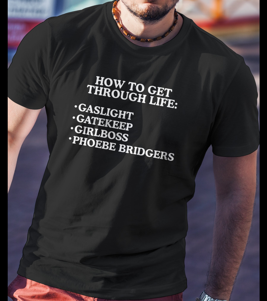 How To Get Through Life Gaslight Gatekeep Girlboss Phoebe Bridgers T-Shirt