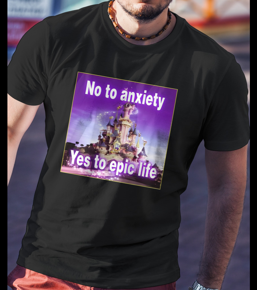 No To Anxiety Yes To Epic Life Magical Castle Fantasy Realm T-Shirt