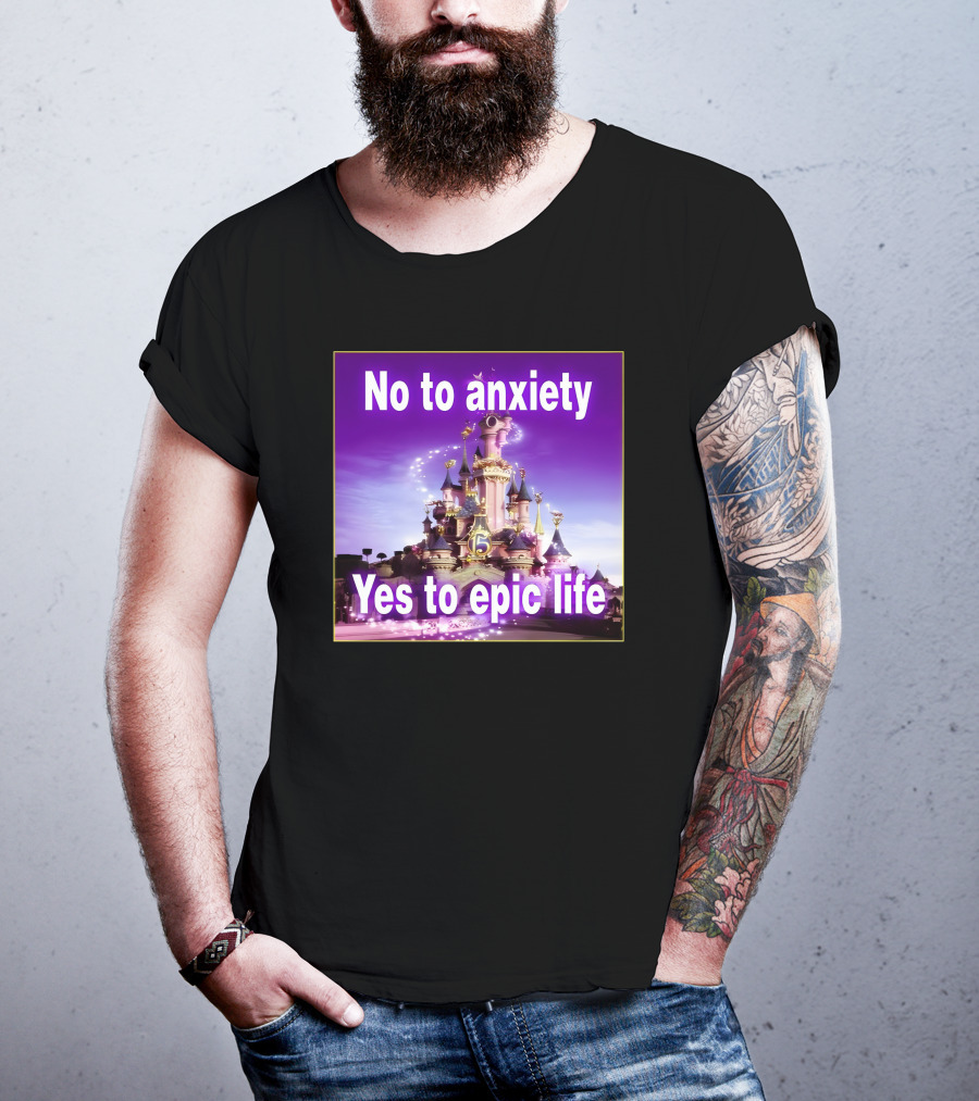 No To Anxiety Yes To Epic Life Magical Castle Fantasy Realm T-Shirt