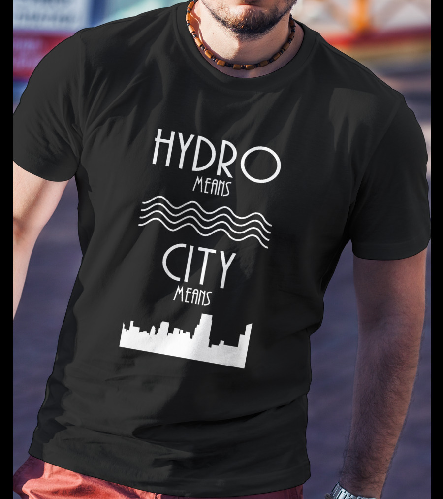 HYDRO Means Waves City Means Skyline T-Shirt