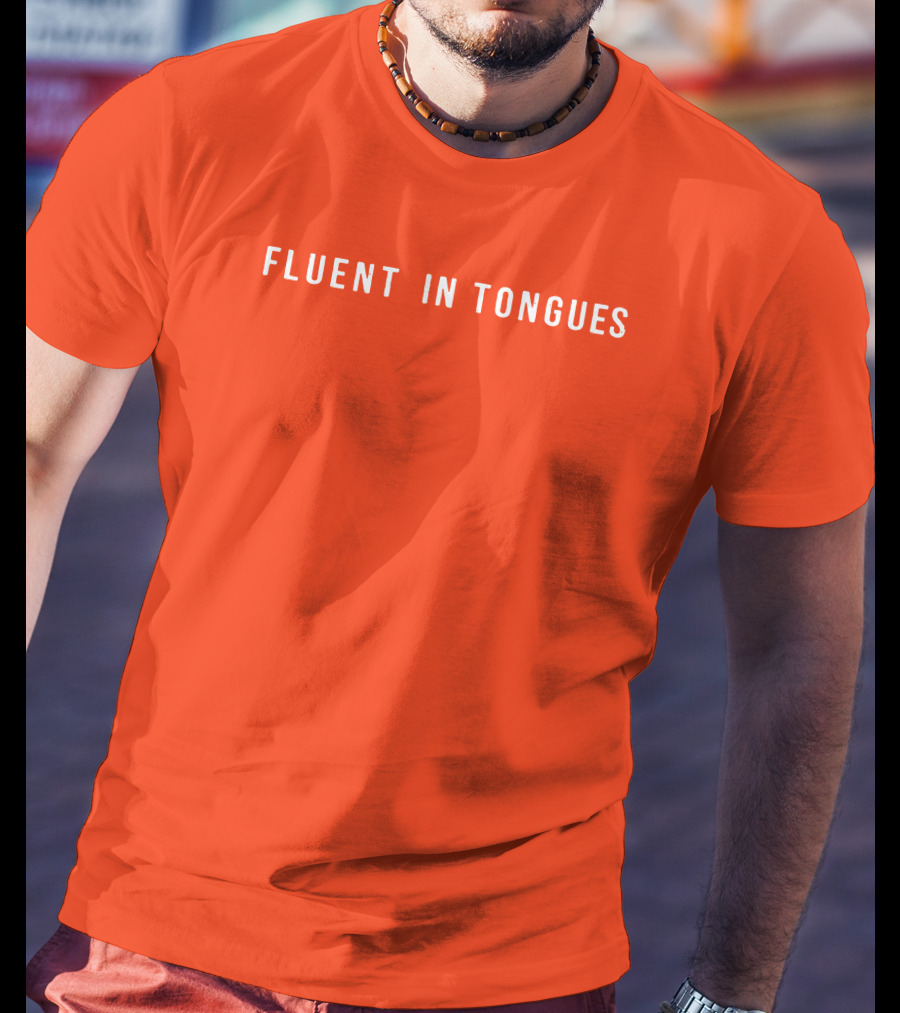 Fluent In Tongues Speaking Multilingual Communication T-Shirt