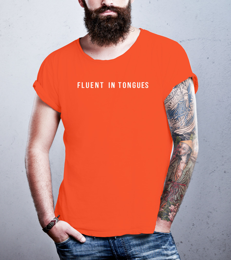 Fluent In Tongues Speaking Multilingual Communication T-Shirt
