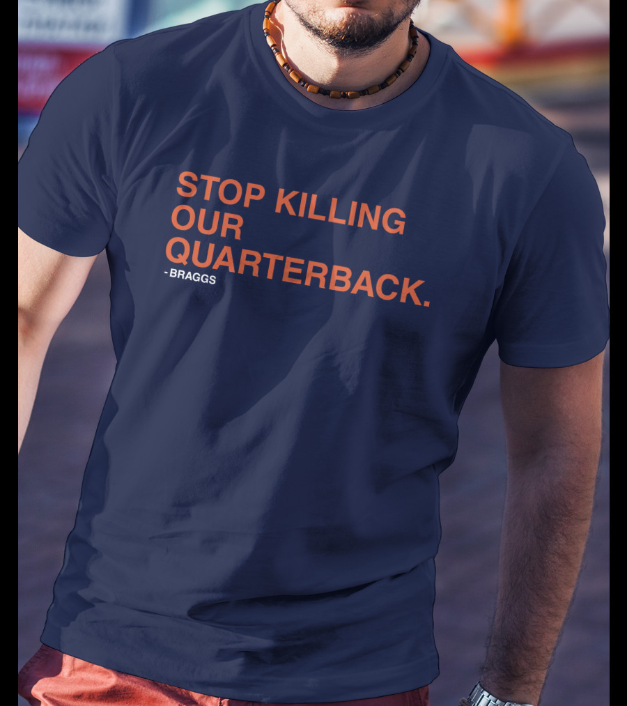 STOP KILLING OUR QUARTERBACK - BRAGGS T-Shirt