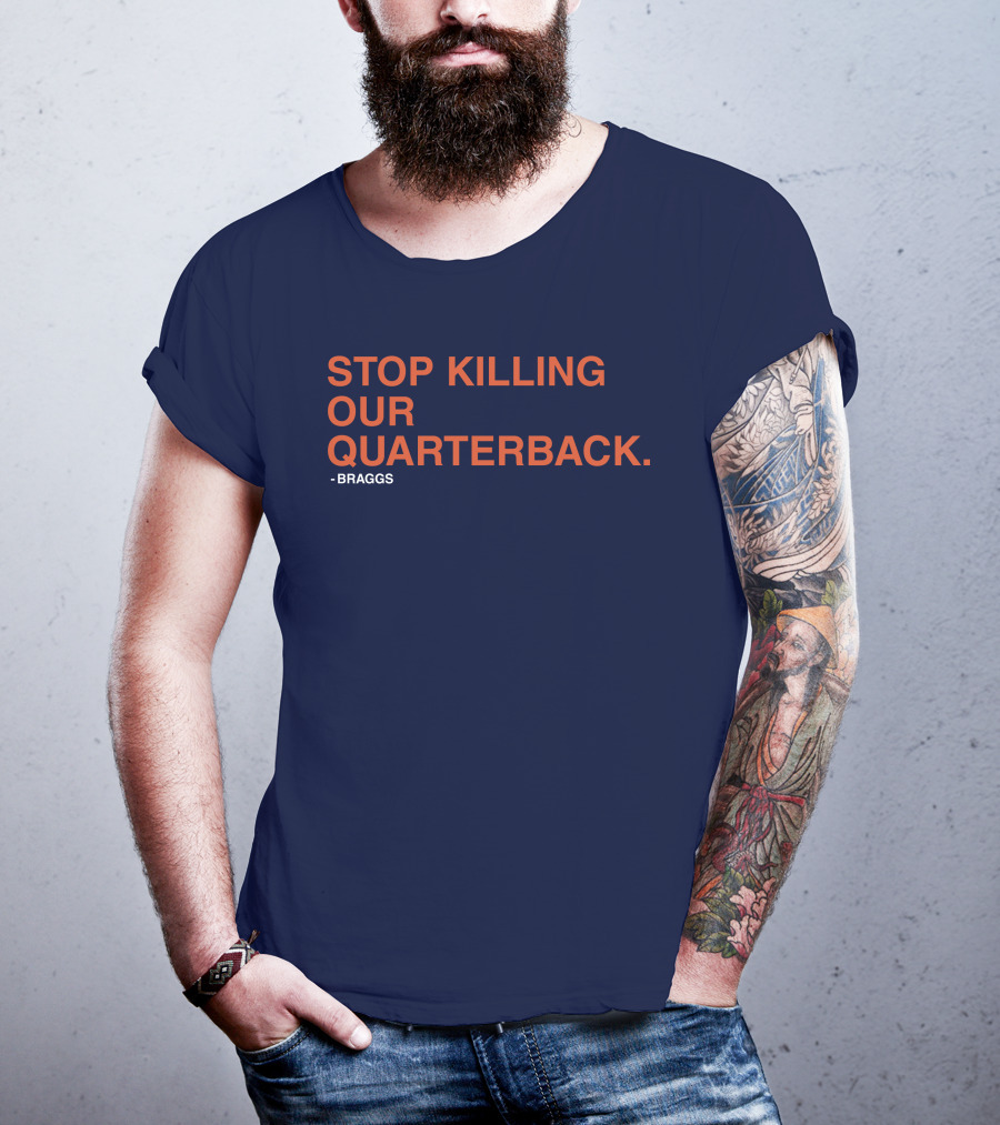 STOP KILLING OUR QUARTERBACK - BRAGGS T-Shirt