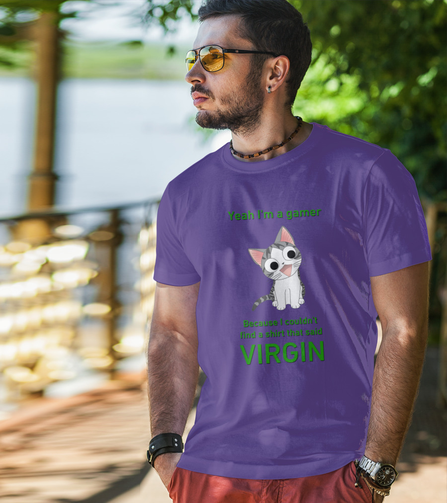 Yeah I'm A Gamer Because I Couldn't Find That Said Virgin Cat T-Shirt