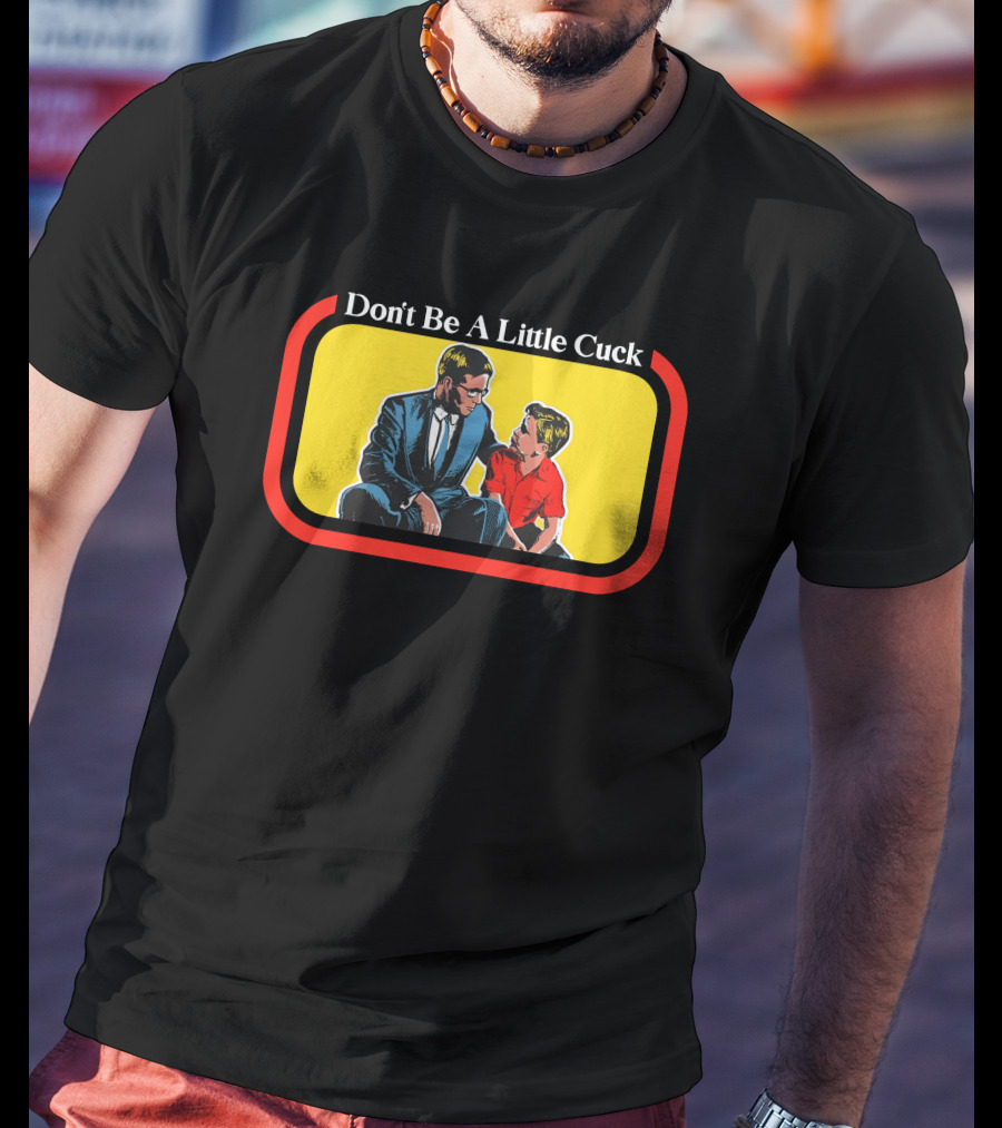 Don't Be A Little Cuck Retro Style Man And Child Dialog T-Shirt