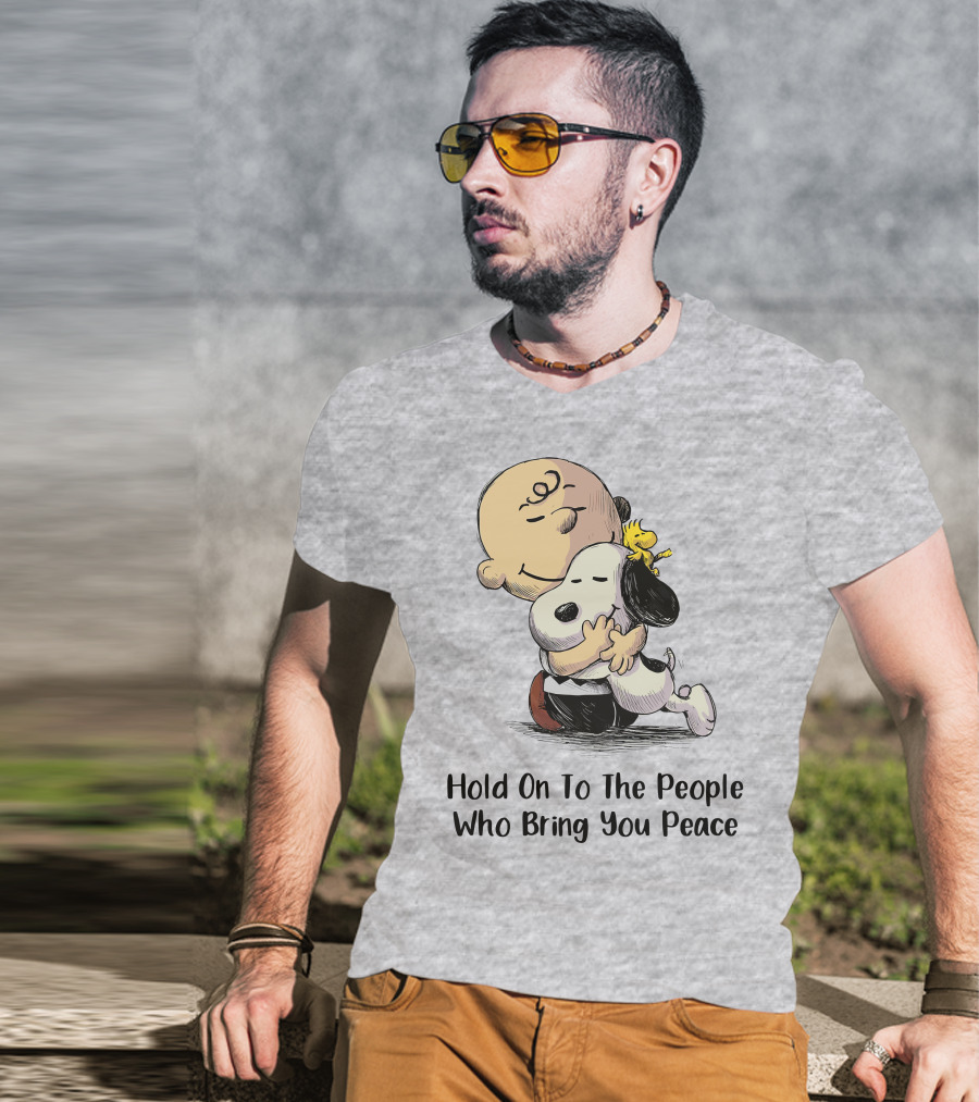 Hold On To The People Who Bring You Peace Charlie Brown Snoopy Woodstock Hug T-Shirt