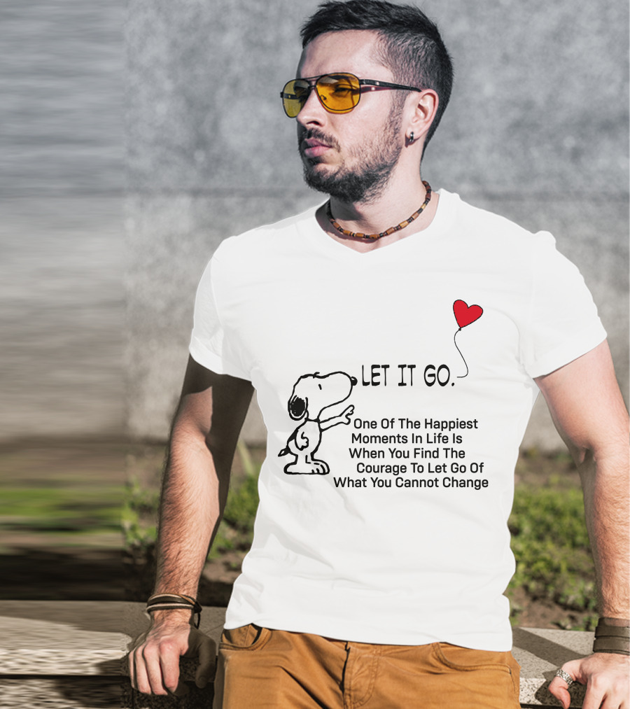 LET IT GO Snoopy One Of The Happiest Moments In Life Is When You Find The Courage To Let Go Of What You Cannot Change T-Shirt