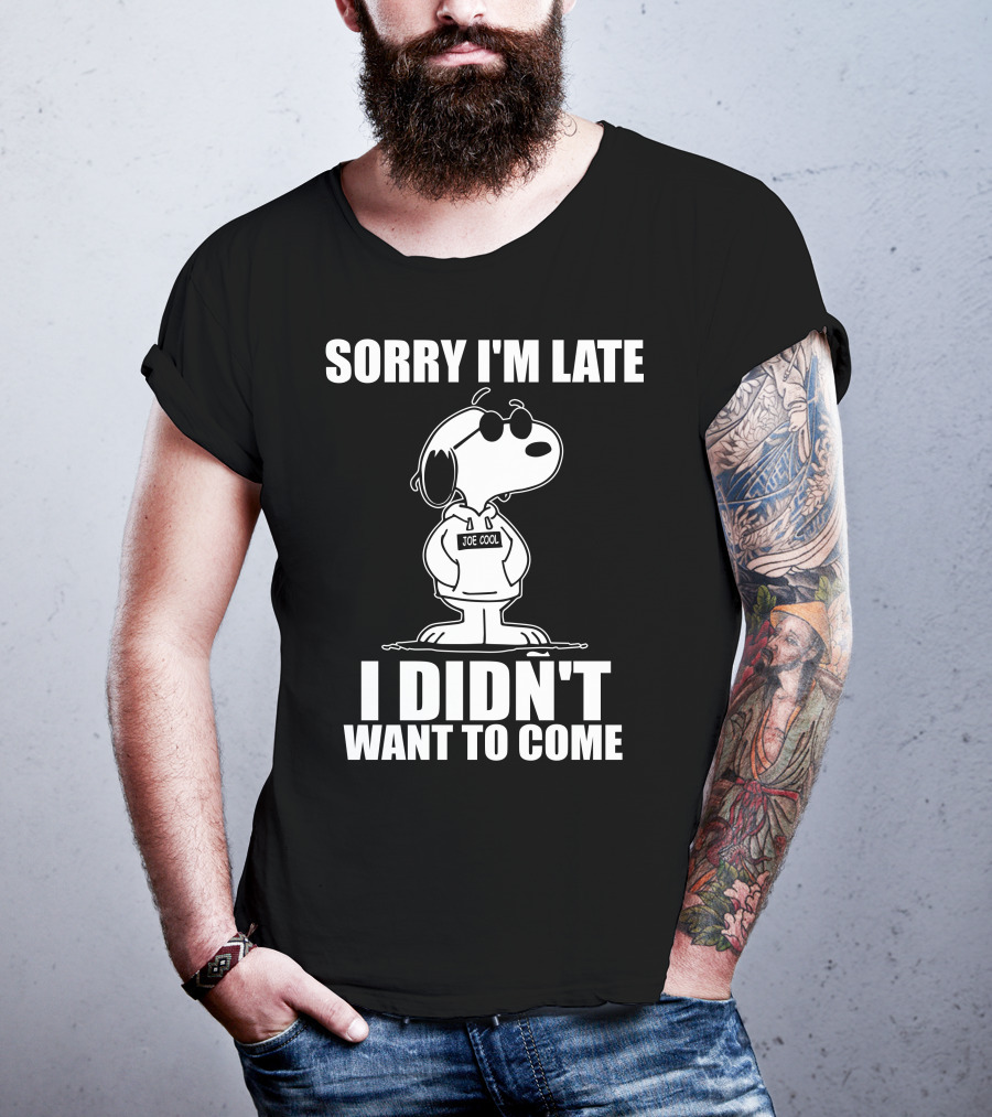 Sorry I'm Late I Didn't Want To Come Joe Cool Snoopy T-Shirt