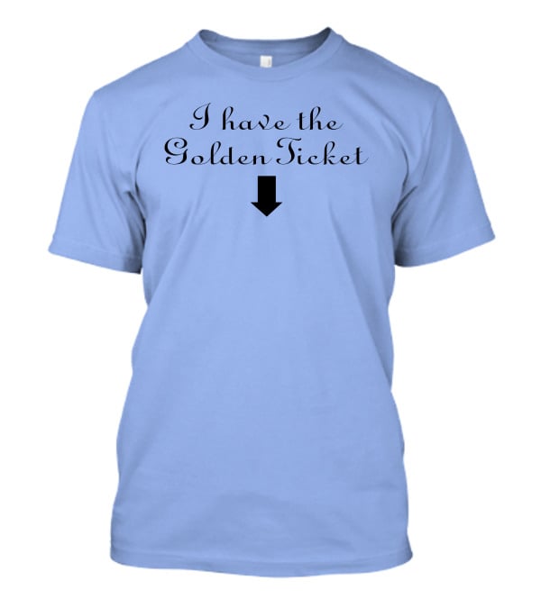 I Have The Golden Ticket Arrow T-Shirt