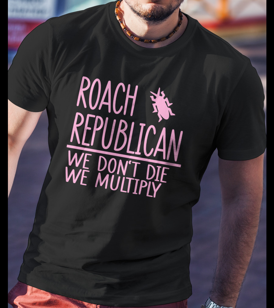 Roach Republican We Don't Die We Multiply Pink Insect T-Shirt