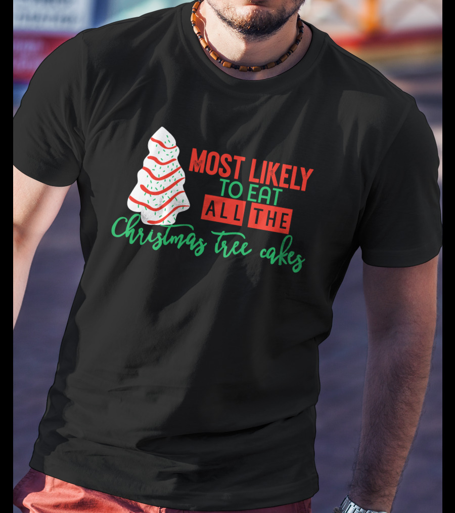 Most Likely To Eat All The Christmas Tree Cakes T-Shirt