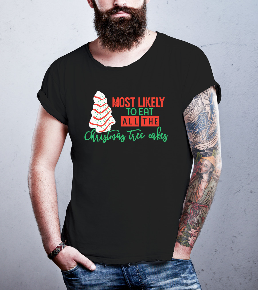 Most Likely To Eat All The Christmas Tree Cakes T-Shirt