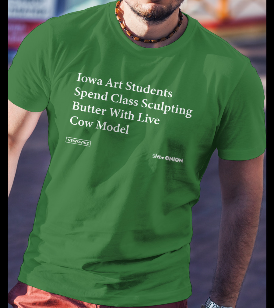 Iowa Art Students Spend Class Sculpting Butter Live Cow Model Newswire The Onion T-Shirt