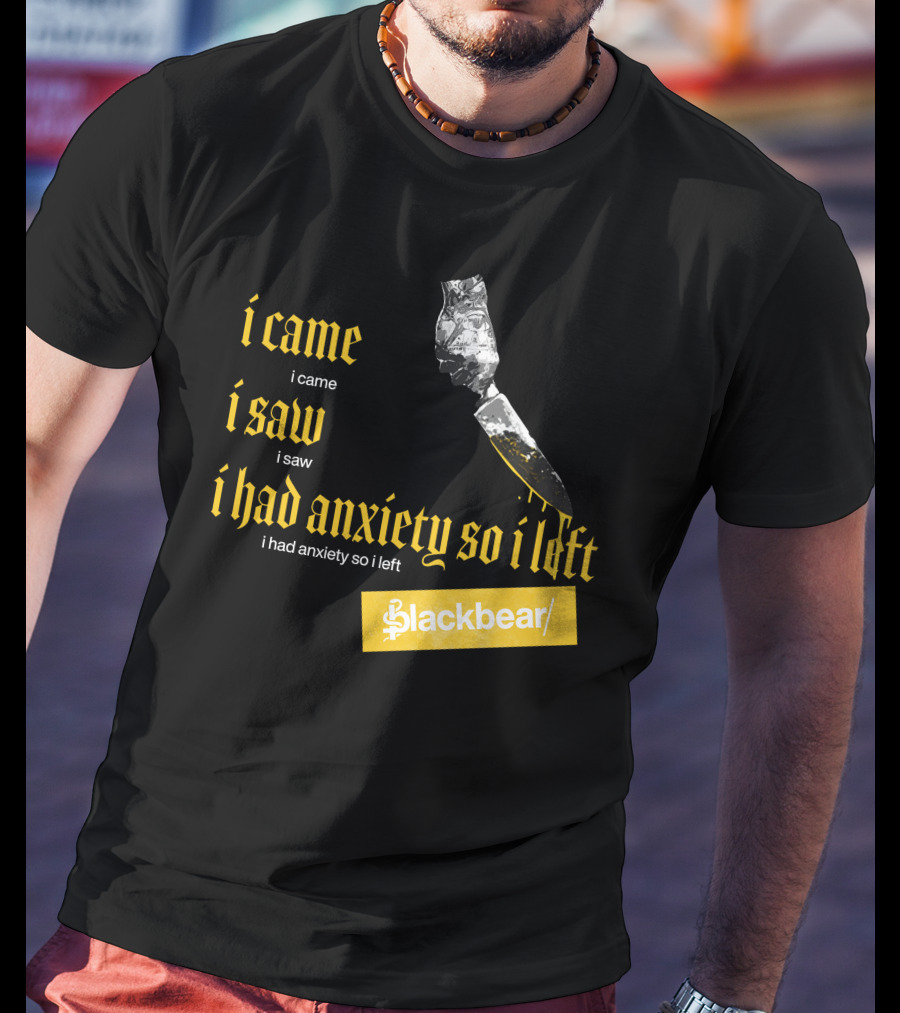 I Came I Saw I Had Anxiety So I Left Blackbear Yellow Text Dagger T-Shirt