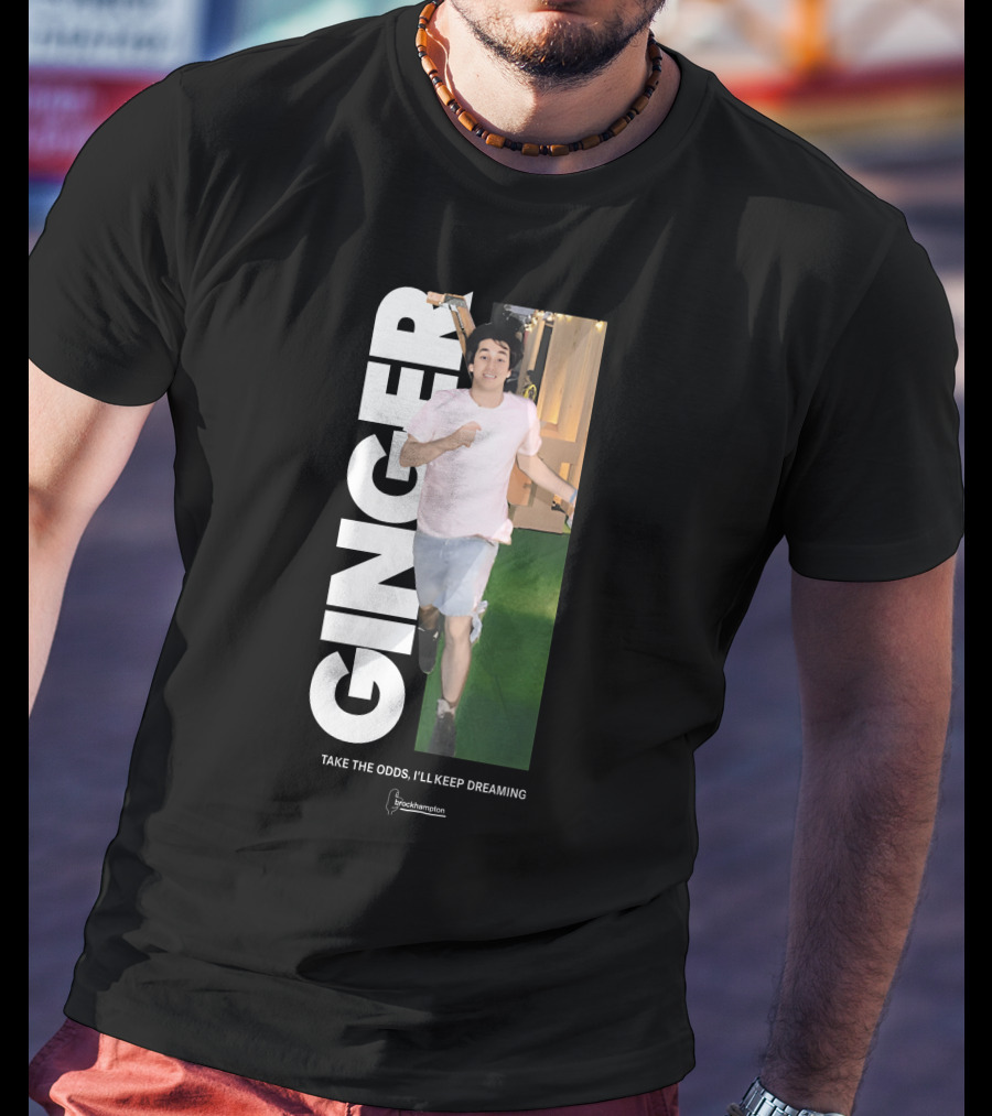 Ginger Brockhampton Take The Odds I'll Keep Dreaming T-Shirt