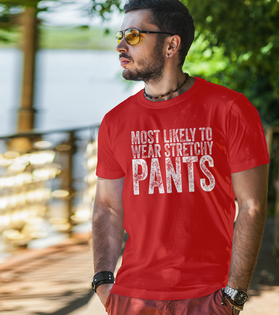 Most Likely To Wear Stretchy Pants T-Shirt