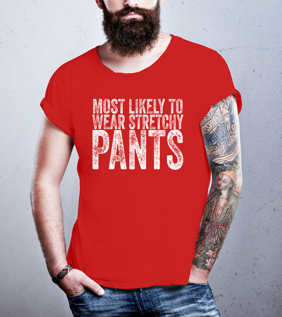 Most Likely To Wear Stretchy Pants T-Shirt