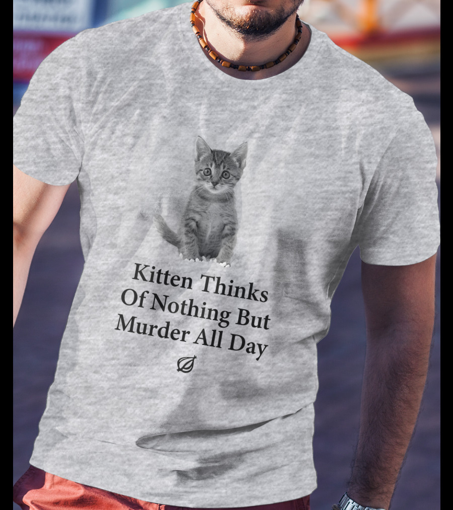 Kitten Thinks Of Nothing But Murder All Day The Onion T-Shirt