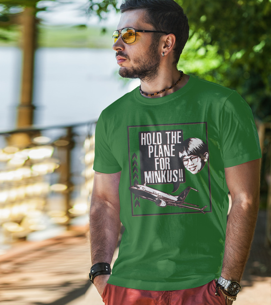 Hold The Plane For Minkus Podmeetsworldshow T-Shirt