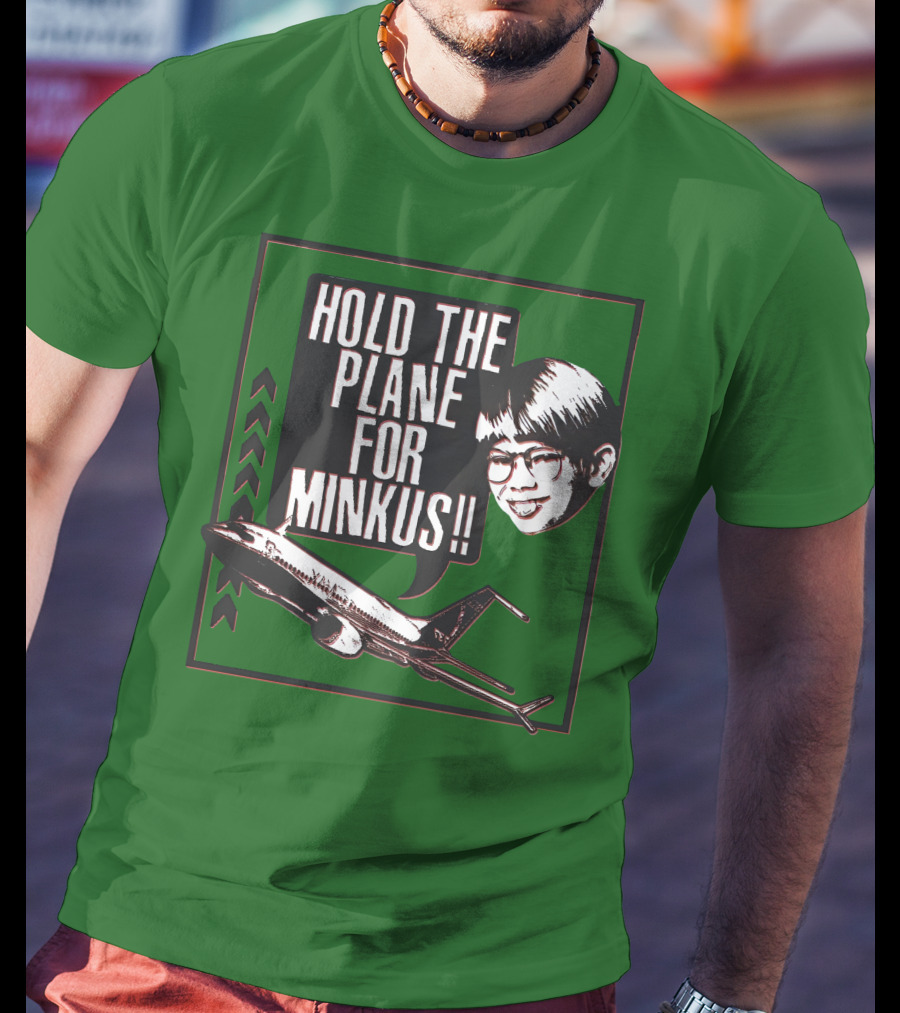 Hold The Plane For Minkus Podmeetsworldshow T-Shirt