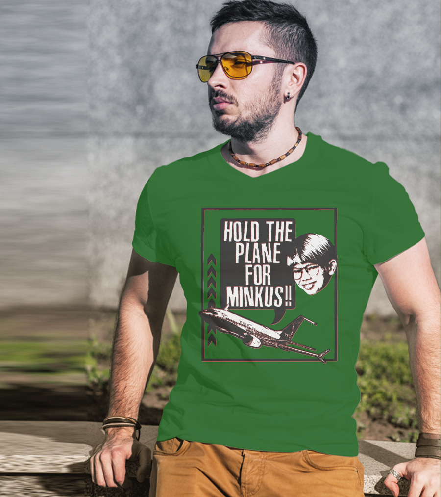 Hold The Plane For Minkus Podmeetsworldshow T-Shirt