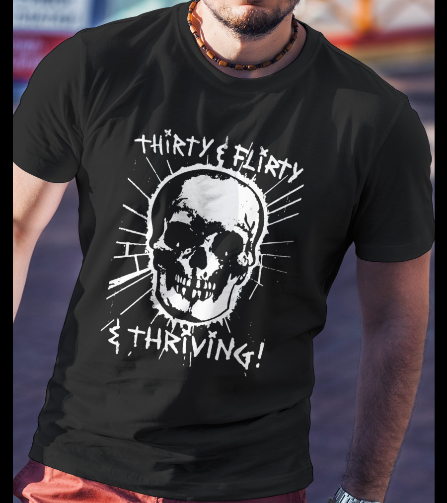 Thirty Flirty And Thriving Skull T-Shirt